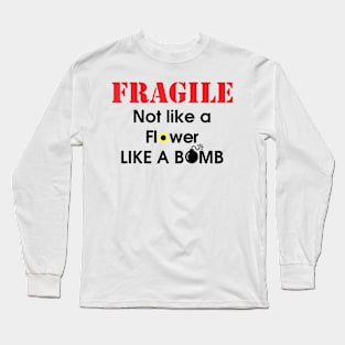 Fragile like a Bomb Long Sleeve T-Shirt